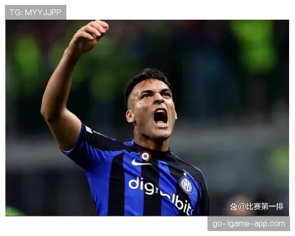 劳塔罗进球含金量：关键战表现与效率分析